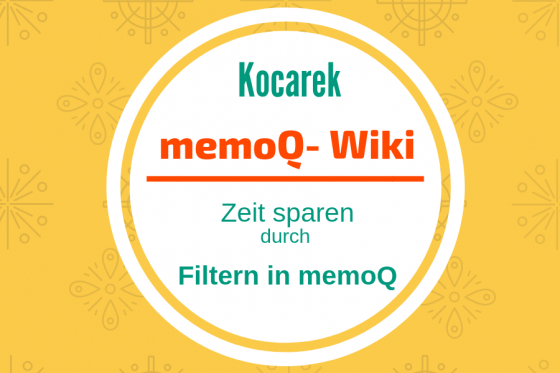 Kocarek GmbH Fachübersetzungen zeit sparen durch Filtern in MemoQ