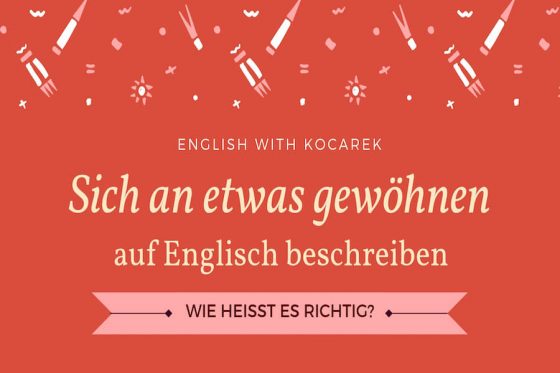 Kocarek GmbH | Fachübersetzungen Essen | Sich an etwas gewöhnen